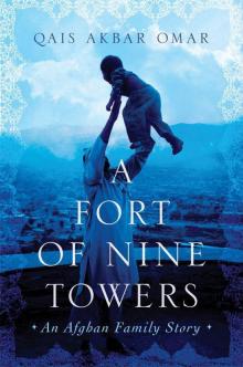 A Fort of Nine Towers: An Afghan Family Story Read online