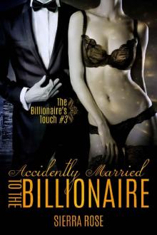 Accidentally Married To The Billionaire - Part 3 (The Billionaire's Touch) Read online