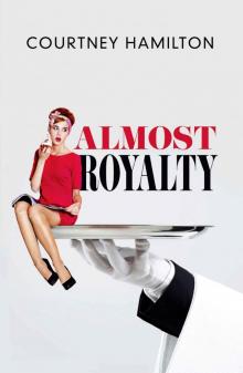 Almost Royalty: A Romantic Comedy...of Sorts Read online