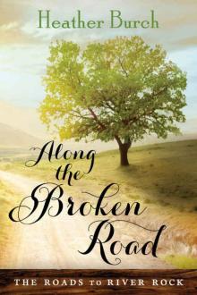 Along the Broken Road (The Roads to River Rock Book 1) Read online
