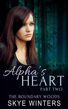 Alpha's Heart: Part Two (The Boundary Woods Book 2) Read online