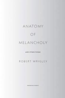 Anatomy of Melancholy and Other Poems Read online