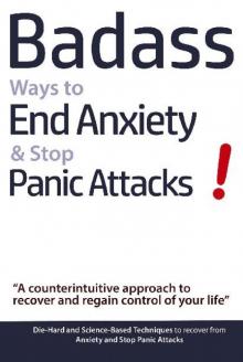 Badass Ways to End Anxiety & Stop Panic Attacks! Read online