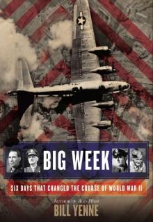 Big Week: Six Days That Changed the Course of World War II Read online