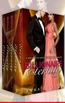 Billionaire Eternity: The Alpha Billionaire Romance Complete Series (3 Full-Length Box Sets Included): An Alpha Billionaire Romance Box Set Read online