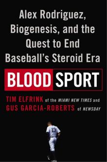 Blood Sport: Alex Rodriguez, Biogenesis, and the Quest to End Baseball'sSteroid Era