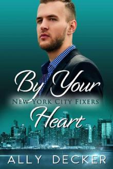 By Your Heart (New York City Fixers Book 3) Read online
