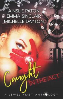 Caught in the Act: A Jewel Heist Romance Anthology Read online