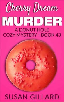 Cherry Dream Murder: A Donut Hole Cozy - Book 43 (Donut Hole Cozy Mystery) Read online