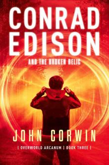 Conrad Edison and the Broken Relic (Overworld Arcanum Book 3) Read online
