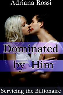 Dominated by Him: Servicing the Billionaire, Part 3 (A BDSM Erotic Romance) Read online