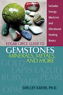 Edgar Cayce Guide to Gemstones, Minerals, Metals, and More Read online