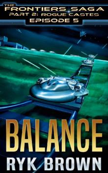 Ep.#5 -  Balance  (The Frontiers Saga - Part 2: Rogue Castes) Read online