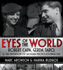 Eyes of the World Robert Capa, Gerda Taro, and the Invention of Modern Photojournalism Read online