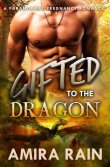 Gifted To The Dragon: A Paranormal Pregnancy Romance (The Gifted Series Book 2) Read online