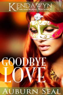 Goodbye Love (Kendawyn Paranormal Regency) Read online