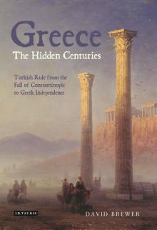Greece, the Hidden Centuries: Turkish Rule From the Fall of Constantinople to Greek Independence