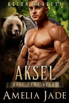 Green Bearets: Aksel (A Paranormal Shape Shifter Romance) (Base Camp Bears Book 3) Read online