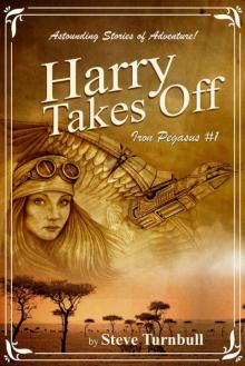 Harry Takes Off: Astounding Stories of Adventure (Iron Pegasus Book 1) Read online