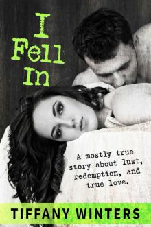 I Fell In: A mostly true story about lust, redemption, and true love.