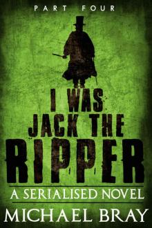 I Was Jack the Ripper (Part 4)