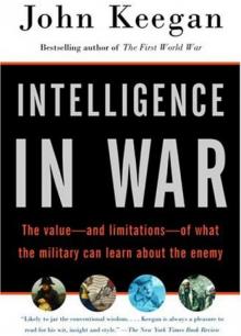 Intelligence in War: The Value--And Limitations--Of What the Military Can Learn About the Enemy Read online