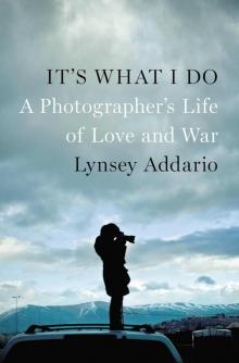 It's What I Do: A Photographer's Life of Love and War Read online