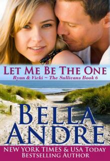 Let Me Be the One: The Sullivans, Book 6