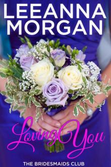 Loving You (The Bridesmaids Club Book 2) Read online