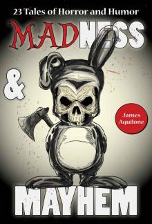 Madness & Mayhem: 23 Tales of Horror and Humor Read online