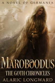 Maroboodus: A Novel of Germania (The Goth Chronicles Book 1)