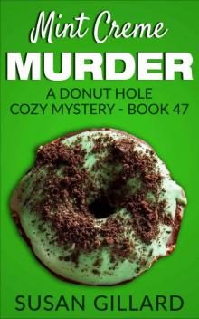 Mint Creme Murder: A Donut Hole Cozy Mystery - Book 47 Read online
