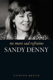 No More Sad Refrains: The Life and Times of Sandy Denny Read online