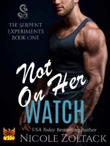 Not on Her Watch (The Serpent Experiments Book 1) Read online