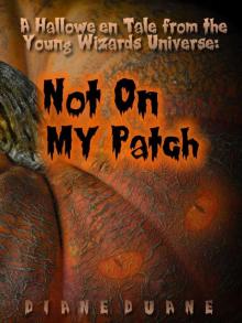 Not On My Patch: a Young Wizards Hallowe'en Story Read online