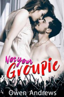 Not Your Groupie: A Second Chance Rock Star Romance