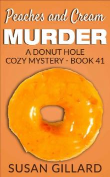 Peaches and Cream Murder: A Donut Hole Cozy - Book 41 (Donut Hole Cozy Mystery) Read online