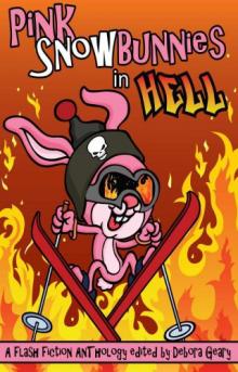 Pink Snowbunnies in Hell: A Flash Fiction Anthology Read online