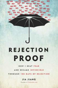 Rejection Proof: How I Beat Fear and Became Invincible Through 100 Days of Rejection Read online