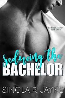Seducing the Bachelor (The Bachelor Auction Returns Book 3) Read online