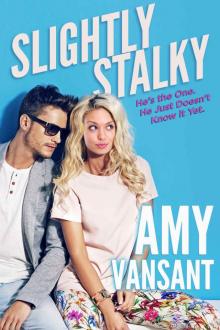 Slightly Stalky: He's the One, He Just Doesn't Know it Yet (Slightly Series Book 1)