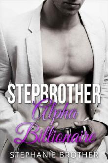 Stepbrother: Alpha Billionaire (Taboo First Time Billionaire Stepbrother Romance) Read online