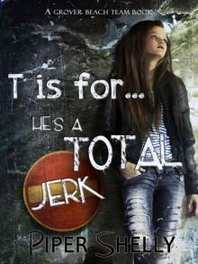 T is for...he's a TOTAL jerk (Grover Beach Team #3) Read online