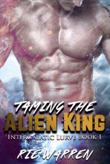Taming the Alien King: Sci-Fi Alien Royalty Romance (Intergalactic Lurve Book 1) Read online