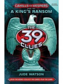 The 39 Clues: Cahills vs. Vespers Book 2: A King's Ransom Read online