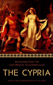 The Cypria: Reconstructing the Lost Prequel to Homer's Iliad Read online