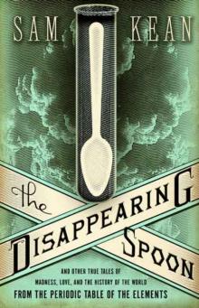 The Disappearing Spoon: And Other True Tales of Madness, Love, and the History of the World from the Periodic Table of the Elements Read online
