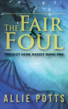 The Fair & Foul (Project Gene Assist Book 1) Read online