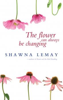 The Flower Can Always Be Changing Read online
