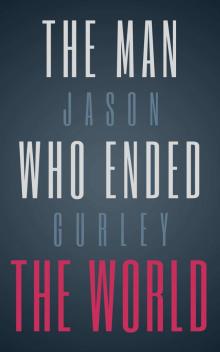 The Man Who Ended the World Read online